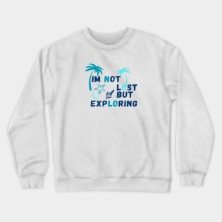 Not lost just exploring Crewneck Sweatshirt